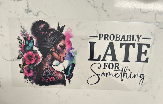 Probably Late for Something